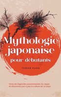 Mythologie japonaise pour débutants Vivez les légendes passionnantes du Japon et découvrez pas à pas la culture de ce pays