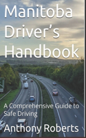 Manitoba Driver's Handbook: A Comprehensive Guide to Safe Driving(DMV for Both Truck Drivers, Commercial and Private Drivers)