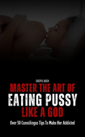 Master the Art of Eating Pussy like a God