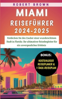 Miami Reiseführer 2024-2025: Entdecken Sie den Zauber einer wunderschönen Stadt in Florida: Ihr ultimativer Reisebegleiter für ein unvergessliches Erlebnis