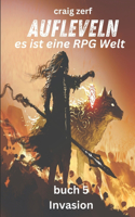 Aufleveln - es ist eine RPG Welt buch 5 Invasion: Ein Erd-Apokalypse-Systemintegrations-LitRPG-Abenteuerroman