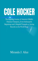 Cole Hocker: The Inspiring Journey of America's Middle-Distance Champion, From Indianapolis Beginnings and Collegiate Triumphs to Setting Records on the World St