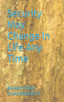Security May Change In Life Any Time