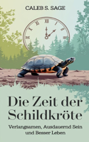 Die Zeit der Schildkröte: Verlangsamen, ausdauernd sein und besser leben