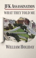 JFK Assassination - What They Told Me