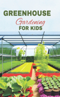 Greenhouse Gardening For Kids