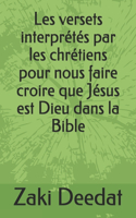 Les versets interprétés par les chrétiens pour nous faire croire que Jésus est Dieu dans la Bible