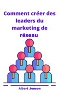 Comment créer des leaders du marketing de réseau