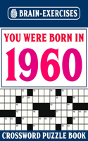 You Were Born In 1960: Brain Exercises Crossword Book: Challenging Crossword Puzzles For Adults