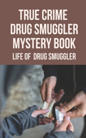 True Crime Drug Smuggler Mystery Book