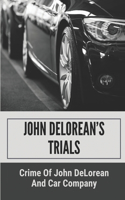 John DeLorean's Trials