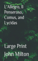 L'Allegro, Il Penseroso, Comus, and Lycidas: Large Print