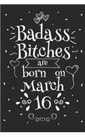 Badass Bitches Are Born On March 16: Funny Blank Lined Notebook Gift for Women and Birthday Card Alternative for Friend or Coworker