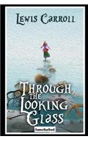 Through the Looking Glass (Annotated & Illustrated) Unabridged Classic Edition