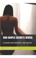 Our Couple Secrets Reveal: Cuckold and hotwifes real stories