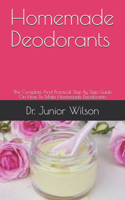 Homemade Deodorants: The Complete And Practical Step By Step Guide On How To Make Homemade Deodorants