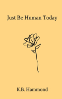 Just Be Human Today