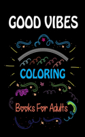 Good Vibes Coloring Books For Adults: Inspirational Coloring Book