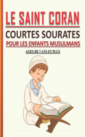 Le Saint Coran - Courtes Sourates pour les Enfants Musulmans: Petit livre pour les enfants musulmans (garçons et filles) pour apprendre les courtes sourates coraniques