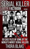 Serial Killer Factbook - Volume 1: 50 Case Files of some of the World's Worst Serial Killers(1 Serial Killer Factbook)