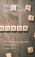 Mental Gymnastics: The Ultimate Crossword Puzzle Book