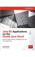 Java Ee Applications on Oracle Java Cloud:: Develop, Deploy, Monitor, and Manage Your Java Cloud Applications