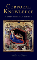 Corporal Knowledge: Early Christian Bodies