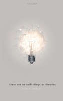 There Are No Such Things As Theories