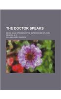 The Doctor Speaks; Being Some Episodes in the Experiences of John Selkirk, M. D.
