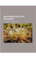 Bacteriology in a Nutshell; A Primer for Junior Nurses