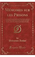 Mémoires Sur Les Prisons, Vol. 2: Contenant Ceux Qui Concernent Les Prisons de Port-Libre, Du Luxembourg, de la Rue de Sèvres, Etc., Etc.; Suives Du Voyage Des Cent Trente-Deux Nanta(French)