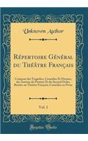 Répertoire Général du Théâtre Français, Vol. 1: Composé des Tragédies, Comédies Et Drames, des Auteurs du Premier Et du Second Ordre, Restées au Théâtre Français; Comédies en Prose (Classic Reprint)