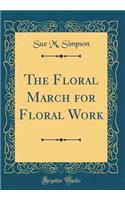 The Floral March for Floral Work (Classic Reprint)