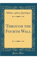 Through the Fourth Wall (Classic Reprint)