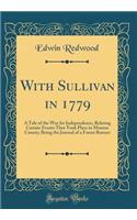 With Sullivan in 1779: A Tale of the War for Independence, Relating Certain Events That Took Place in Monroe County; Being the Journal of a Forest Runner (Classic Reprint)