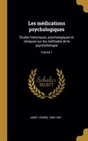 Les médications psychologiques: Études historiques, psychologiques et cliniques sur les méthodes de la psychothérapie; Volume 1