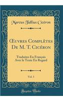 ?uvres Complètes De M. T. Cicéron, Vol. 3: Traduites En Français Avec le Texte En Regard (Classic Reprint)
