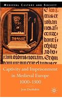 Captivity and Imprisonment in Medieval Europe, 1000-1300