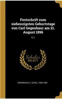 Festschrift zum siebenzigsten Geburtstage von Carl Gegenbaur am 21. August 1896