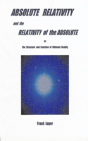 ABSOLUTE RELATIVITY and the RELATIVITY of the ABSOLUTE