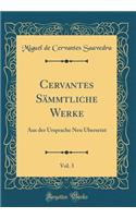 Cervantes Sämmtliche Werke, Vol. 3: Aus der Ursprache Neu Übersetzt (Classic Reprint)