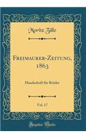Freimaurer-Zeitung, 1863, Vol. 17: Handschrift FÃ¼r BrÃ¼der (Classic Reprint)