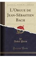 L'Orgue de Jean-Sébastien Bach (Classic Reprint)