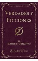 Verdades Y Ficciones (Classic Reprint)