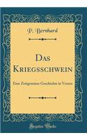 Das Kriegsschwein: Eine Zeitgemässe Geschichte in Versen (Classic Reprint)