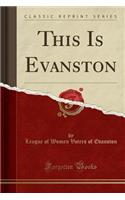 This Is Evanston (Classic Reprint)