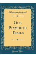 Old Plymouth Trails (Classic Reprint)