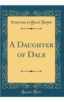 A Daughter of Dale (Classic Reprint)