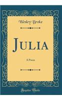 Julia: A Poem (Classic Reprint): A Poem (Classic Reprint)