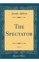 The Spectator, Vol. 1 (Classic Reprint)